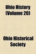 Ohio History (volume 20) di Kent State University Press, Ohio Historical Society edito da General Books Llc
