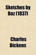 Sketches By Boz (1837) di Charles Dickens edito da General Books Llc