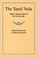 The Tamil Veda: Pillan's Interpretation of the Tiruvaymoli di John Carman, Vasudha Narayanan edito da UNIV OF CHICAGO PR