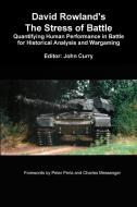David Rowland's The Stress Of Battle: Quantifying Human Performance In Battle For Historical Analysis And Wargaming di John Curry, David Rowland edito da Lulu.com
