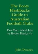 The Footy Flashbacks Guide To Australian Football Clubs Part One di John Devaney edito da Lulu.com