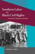 Southern Labor and Black Civil Rights di Michael K. Honey edito da University of Illinois Press