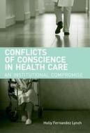 Conflicts Of Conscience In Health Care di Holly Fernandez Lynch edito da Mit Press Ltd