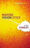 Making Vision Stick di Andy Stanley edito da Zondervan