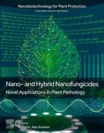 Nano- And Hybrid Nanofungicides: Novel Applications in Plant Pathology edito da ELSEVIER