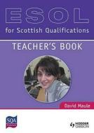 Esol For Scottish Qualifications: Teacher's Book di David Maule edito da Hodder Education
