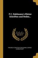 F.C. Dahlmann's Kleine Schriften Und Reden... di Friedrich Christoph Dahlmann, Conrad Varrentrapp edito da WENTWORTH PR