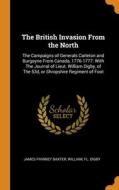 The British Invasion From The North di Baxter James Phinney Baxter, Digby William fl. Digby edito da Franklin Classics