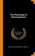 The Physiology of Photosynthesis di Jagadis Chandra Bose edito da FRANKLIN CLASSICS TRADE PR