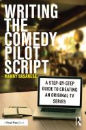 Writing The Comedy Pilot Script di Manny Basanese edito da Taylor & Francis Ltd