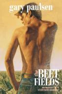The Beet Fields: Memories of a Sixteenth Summer di Gary Paulsen edito da DELACORTE PR