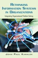 Rethinking Information Systems in Organizations di John Paul Kawalek edito da Routledge