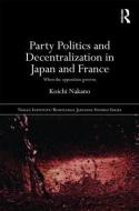 Party Politics and Decentralization in Japan and France di Koichi Nakano edito da Routledge