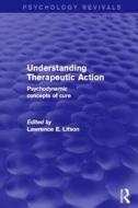 Understanding Therapeutic Action (psychology Revivals) edito da Taylor & Francis Ltd