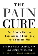 The Pain Cure: The Proven Medical Program That Helps End Your Chronic Pain di Dharma Singh Khalsa edito da GRAND CENTRAL PUBL