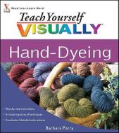 Teach Yourself Visually Hand-Dyeing di Barbara Parry edito da Visual
