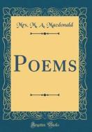 Poems (Classic Reprint) di Mrs M. a. MacDonald edito da Forgotten Books