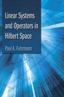 Linear Systems and Operators in Hilbert Space di Paul A. Fuhrmann edito da DOVER PUBN INC
