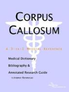 Corpus Callosum - A Medical Dictionary, Bibliography, And Annotated Research Guide To Internet References di Icon Health Publications edito da Icon Group International