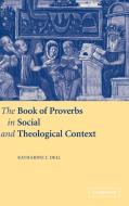 The Book of Proverbs in Social and Theological Context di Katharine J. Dell edito da Cambridge University Press