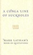 A Conga-line Of Suckholes di Mark Latham edito da Melbourne University Press