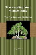 Transcending Your Monkey Mind di Joseph Dillard edito da Lulu.com