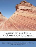 Injuries To The Eye In Their Medico-legal Aspect di Charles Augustus Oliver Alfred Baudry edito da Bibliolife