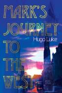 Mark's Journey to the West di Hugo Luke edito da iUniverse
