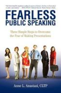 Fearless Public Speaking di Anne L. Anastasi Cltp edito da iUniverse