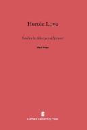Heroic Love di Mark Rose edito da Harvard University Press