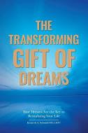 The Transforming Gift of Dreams: Your Dreams Are the Key to Revitalizing Your Life di Lmft Kenneth a. Schmidt MS edito da LIGHTNING SOURCE INC