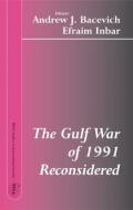 The Gulf War of 1991 Reconsidered di Andrew J. Bacevich edito da Routledge