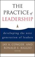 The Practice of Leadership di Jay A. Conger edito da John Wiley & Sons
