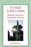 To Seize Their Lands di Guy Breshears edito da Heritage Books Inc.