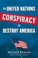 The United Nations Conspiracy To Destroy America di Michael Benson edito da Citadel Press Inc.,u.s.
