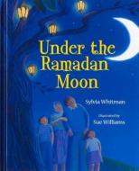 Under the Ramadan Moon di Sylvia Whitman edito da ALBERT WHITMAN & CO