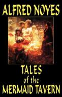 Tales of the Mermaid Tavern di Alfred Noyes edito da Wildside Press