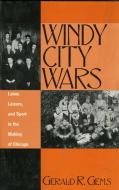 Windy City Wars di Gerald R. Gems edito da Scarecrow Press