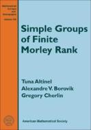 Simple Groups Of Finite Morley Rank di Tuna Altinel, Alexandre V. Borovik, Gregory L. Cherlin edito da American Mathematical Society