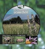 Ecosystem of a Grassy Field di Elaine Pascoe, Dwight Kuhn edito da PowerKids Press