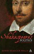 Shakespeare's Politics di Robin Headlam Wells edito da Bloomsbury Publishing PLC