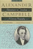 Alexander Campbell: Adventurer in Freedom a Literary Biography, Vol. 1 di Eva J. Wrather edito da TEXAS CHRISTIAN UNIV PR