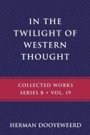 In the Twilight of Western Thought di Herman Dooyeweerd edito da Paideia Press