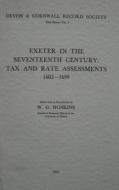 Exeter in the Seventeenth Century - Tax and Rate Assessments 1602-1699 di W. G. Hoskins edito da Boydell and Brewer