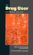 The Drug User: Documents 1840-1960 di Strausbaugh &. Blaise edito da BLAST BOOKS