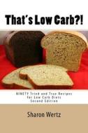 That's Low Carb?! Second Edition: Ninety Tried and True Recipes for Low Carb Diets di Sharon Wertz edito da Coles-Cumberland Press International Incorpor