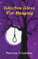 Witches Were For Hanging di Patricia Crowther edito da Centre For Pagan Studies Ltd