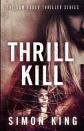 Thrill Kill di Simon King edito da Lulu.com