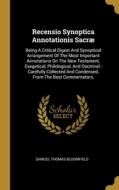 Recensio Synoptica Annotationis Sacræ: Being A Critical Digest And Synoptical Arrangement Of The Most Important Annotations On The New Testament, Exeg di Samuel Thomas Bloomfield edito da WENTWORTH PR