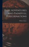Rare Adventures and Painefull Peregrinations edito da LIGHTNING SOURCE INC